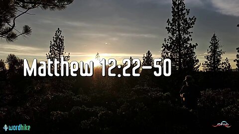 Matthew 12:22-50, Bible Reading in Nature, BSB