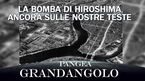 La bomba di Hiroshima ancora sulle nostre teste - 20250808 - Pangea Grandangolo