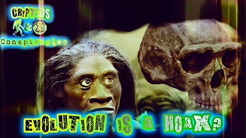 Cryptids and Conspiracies! Episodes 63: Evolution is a Hoax?