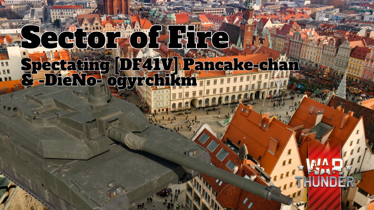 Sector of Fire - War Thunder - Spectating [DF41V] Pancake-chan & -DieNo- ogyrchikm