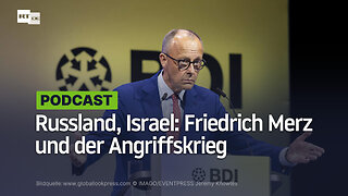 Russland, Israel: Friedrich Merz und der Angriffskrieg