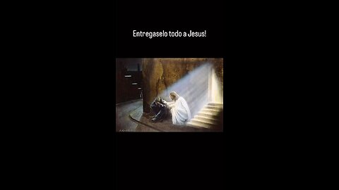 Entregaselo todo a Jesus!