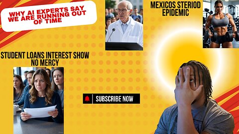 Student loans get SERIOUS, Why AI experts say we are near the end, Mexicos steroid epidemic