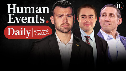 HUMAN EVENTS DAILY WITH JACK POSOBIEC