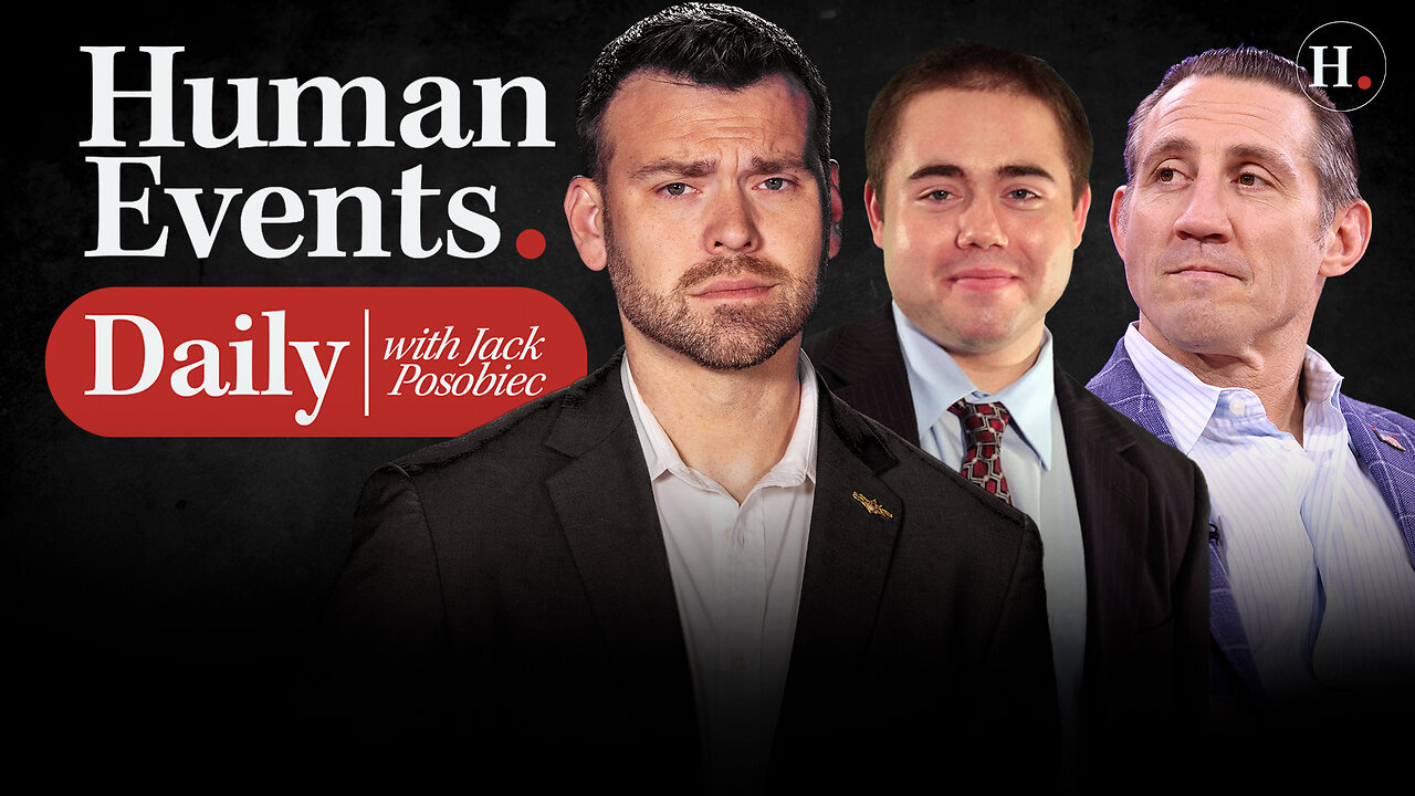 HUMAN EVENTS DAILY WITH JACK POSOBIEC