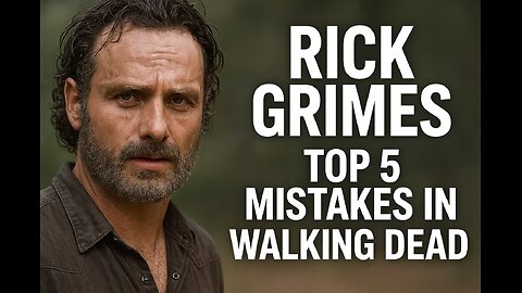 WALKING DEAD: RICK GRIMES' TOP 5 MISTAKES