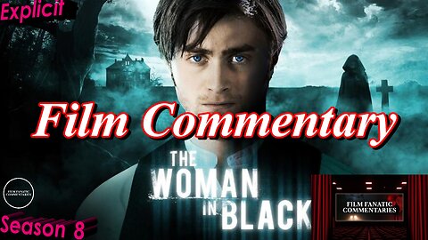 The Woman in Black (2012) - Film Fanatic Commentary - Season 8