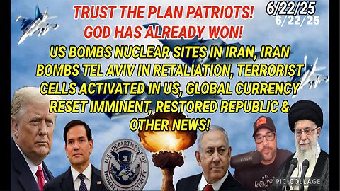 6/22/25 - US BOMBS NUCLEAR SITES IN IRAN, IRAN BOMBS TEL AVIV IN RETALIATION, TERRORIST CELLS ACTIVATER IN US, GLOBAL CURRENCY RESET IMMINENT AND OTHER NEWS..