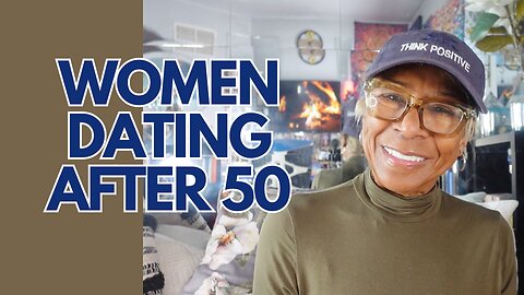 WOMEN DATING AFTER 50: Relationship advice goals & tips