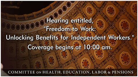 Senate Hearing - Freedom to Work, Unlocking Benefits for Independent Workers