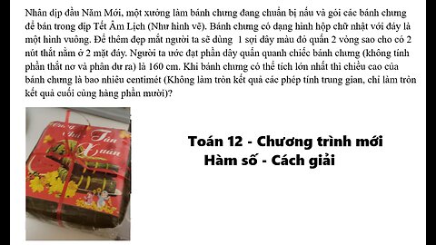 Toán 12: Chương trình mới: Hàm số: Nhân dịp đầu Năm Mới, một xưởng làm bánh chưng đang chuẩn