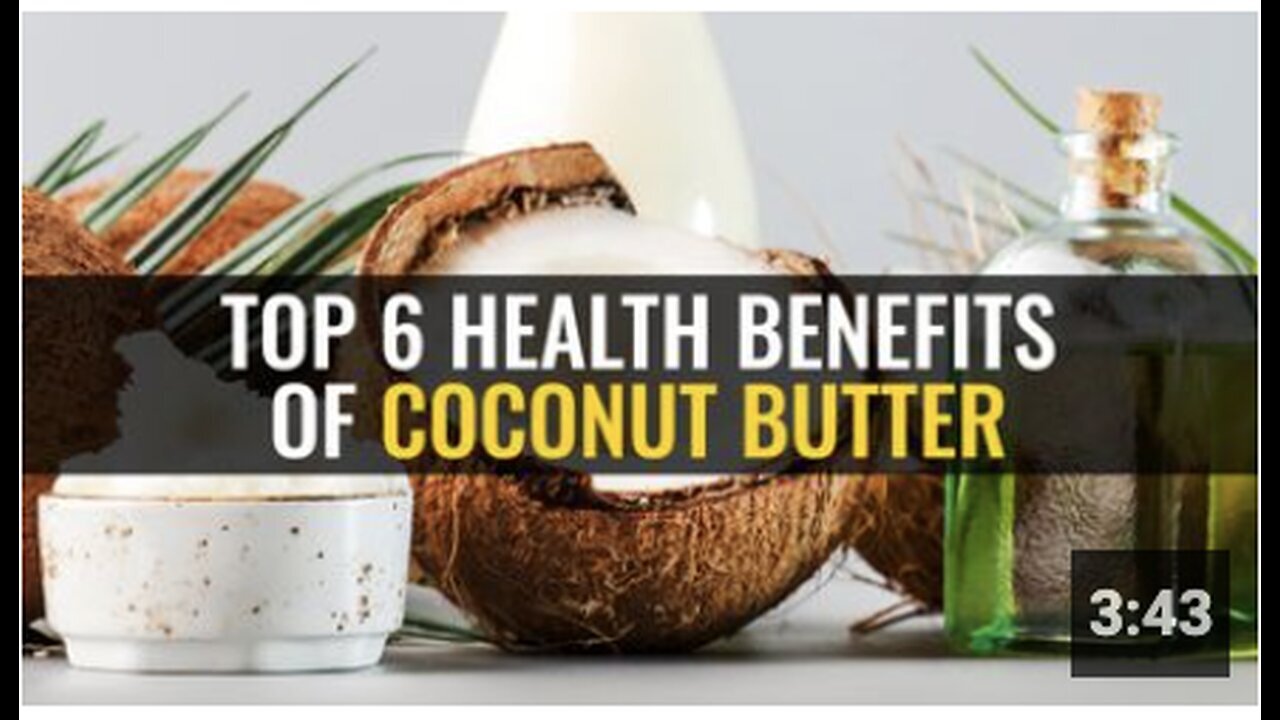 "6 Key Health Benefits of Coconut Butter"
