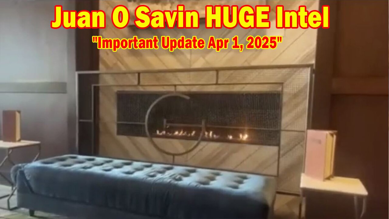 Juan O Savin HUGE Intel: "Juan O Savin & David Rodriguez Important Update Apr 1, 2025"