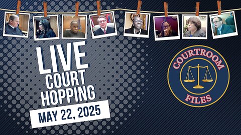 Live Court Hopping May 22 2025 - Judges Boyd, Simpson, McNally, Middleton and Others