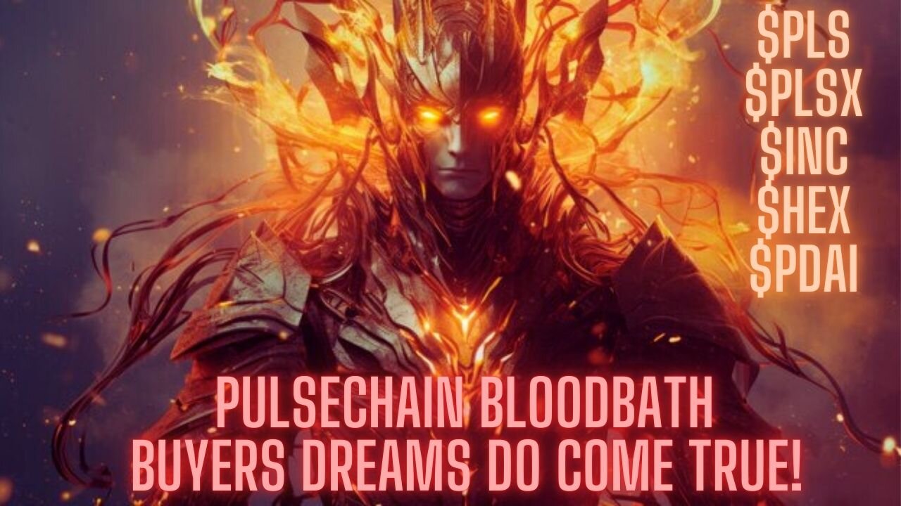 Pulsechain BLOODBATH Buyers Dreams Do Come True! $PLS $PLSX $INC $HEX $pDai