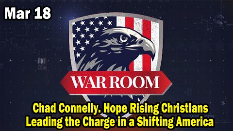 Bannons War Room Update Mar 18 : Chad Connelly. Hope Rising: Christians Leading the Charge in a Shifting America