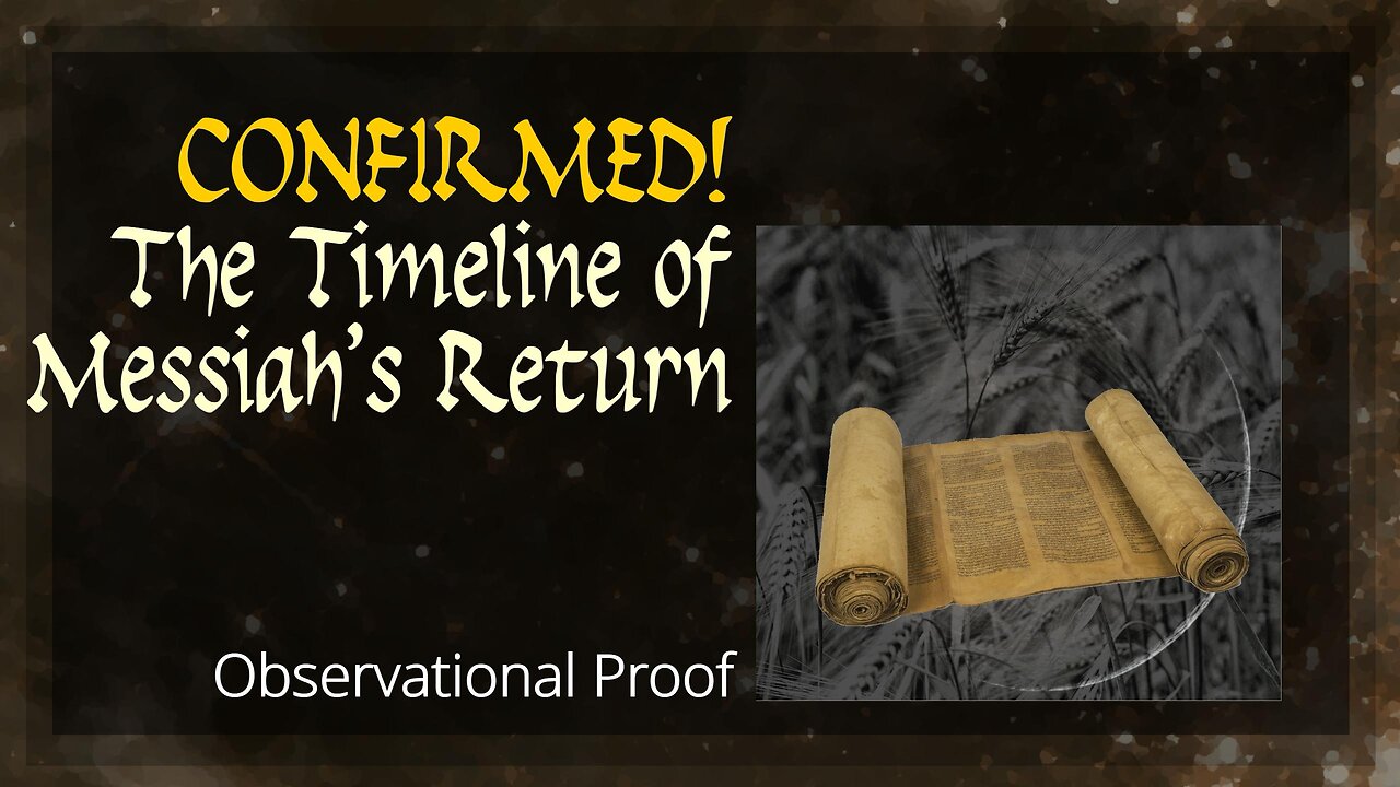 Confirmed! The Timeline of Messiah's Return - Observational Proof