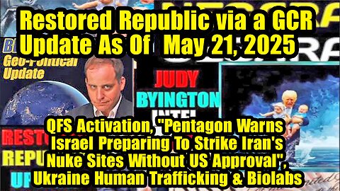 Restored Republic via a GCR. Situation Update May 21 ~ Trump Return- Judy Byington. Benjamin Fulford