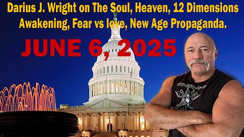 Darius J. Wright on The Soul, Heaven, 12 Dimensions, Awakening, Fear vs love, New Age Propaganda.
