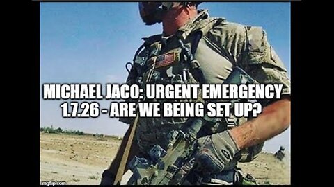 Michael Jaco: Urgent Emergency 1.7.26 - Are We Being Set Up?