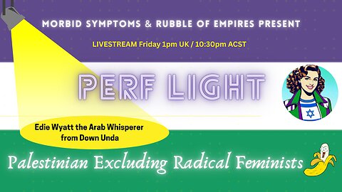PERF LIGHT: Palestinian Excluding Radical Feminist | The 'Arab Whisperer' from Down Unda