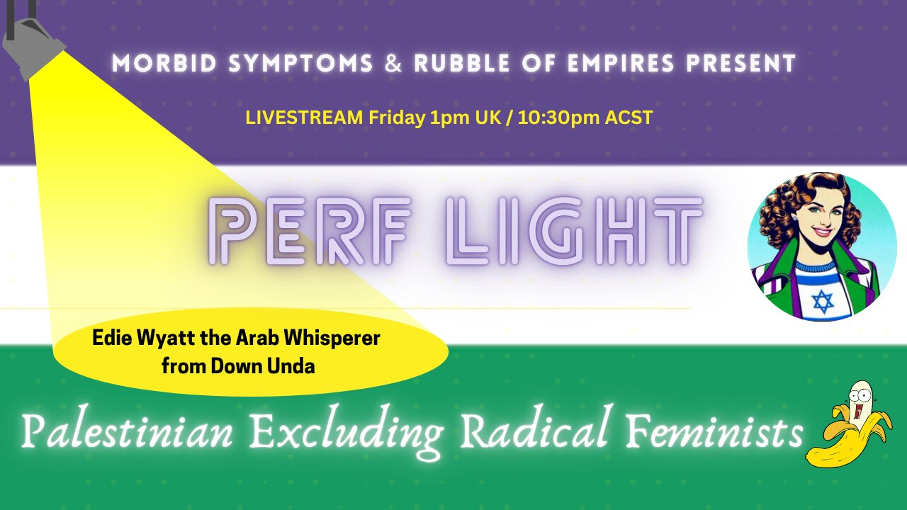 PERF LIGHT: Palestinian Excluding Radical Feminist | The 'Arab Whisperer' from Down Unda