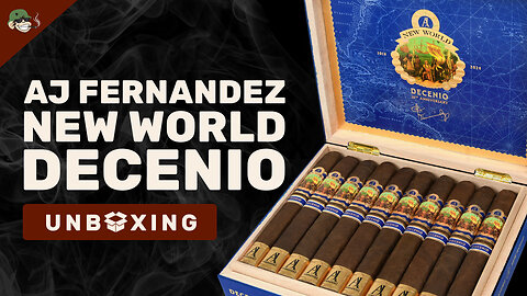 Unboxing the AJ Fernandez New World Decenio