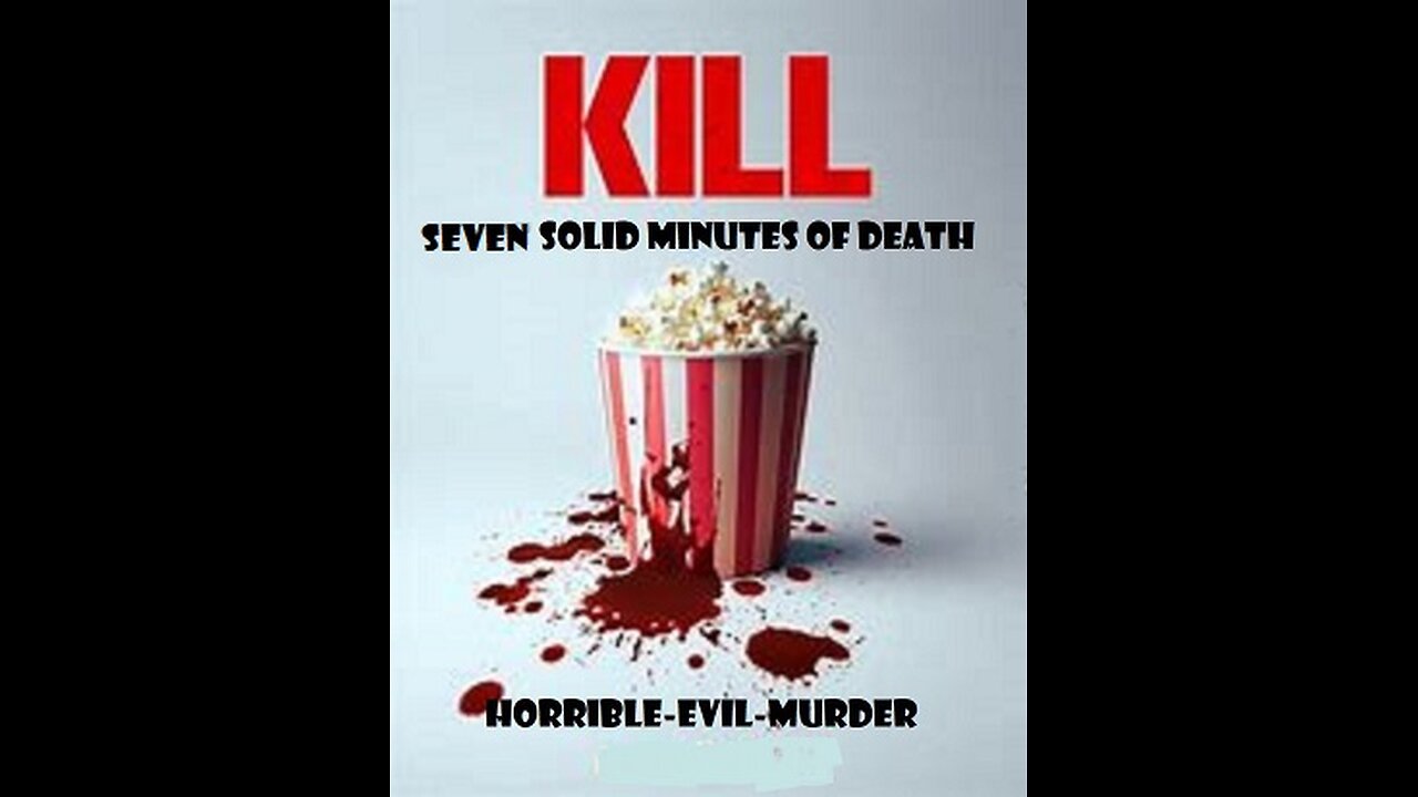 KILL - SEVEN SOLID MINUTES OF DEATH (Warning! Graphic!)