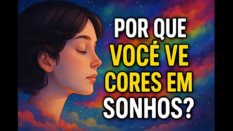 Por Que Você Vê Cores em Sonhos?”