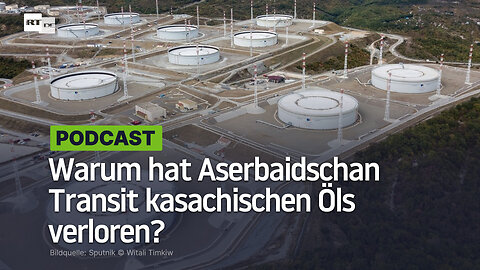Warum hat Aserbaidschan Transit kasachischen Öls verloren?