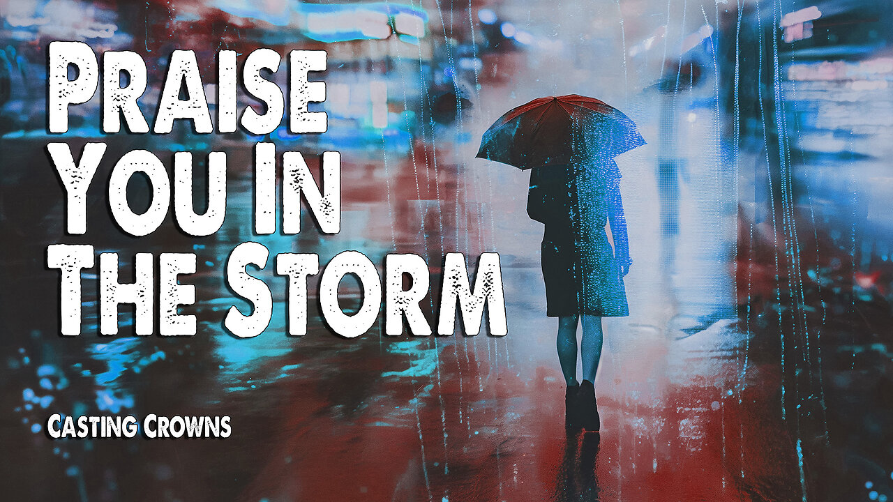 Praise You In The Storm | Casting Crowns (Worship Lyric Video)