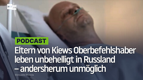 Eltern von Kiews Oberbefehlshaber Syrski leben unbehelligt in Russland – andersherum unmöglich
