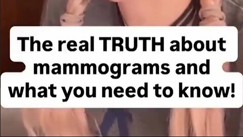 THE REAL TRUTH ABOUT MAMMOGRAMS AND WHAT YOU NEED TO KNOW!