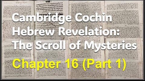 Cochin Hebrew Revelation: The Scroll of Mysteries Chapter 16 (Part 1)