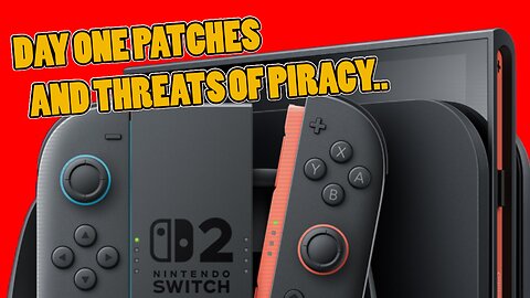 Theory | Let's talk about the Switch 2, Day one Patches and Piracy..
