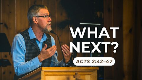 What Next? — Acts 2:42–47