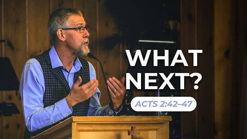 What Next? — Acts 2:42–47