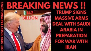 BREAKING NEWS: TRUMP SIGNS MASSIVE ARMS DEAL WITH SAUDI ARABIA IN PREPARATION FOR WAR WITH IRAN