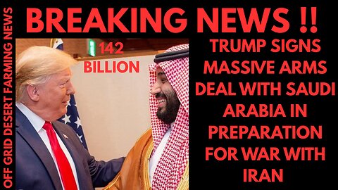BREAKING NEWS: TRUMP SIGNS MASSIVE ARMS DEAL WITH SAUDI ARABIA IN PREPARATION FOR WAR WITH IRAN