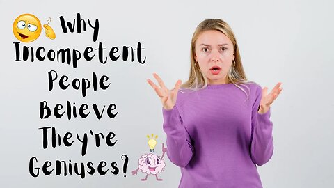 Why Do Incompetent People Believe They’re Geniuses? 🤔