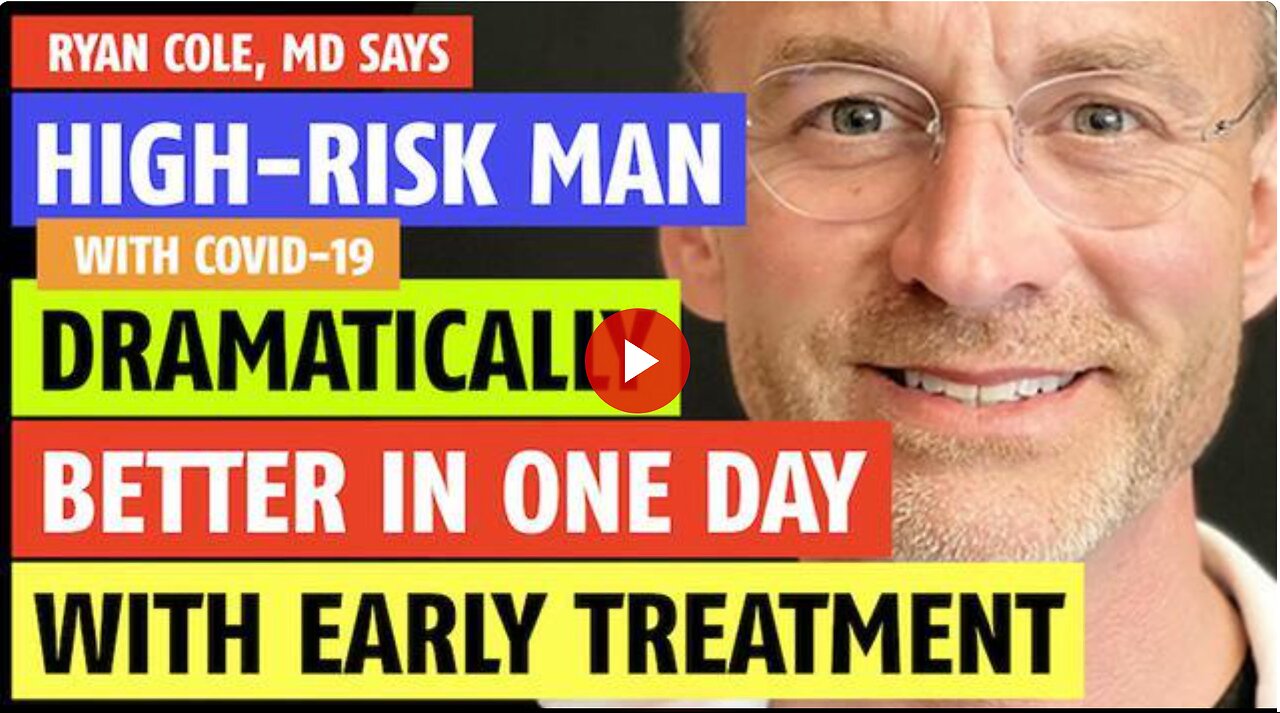 Man with COVID-19 dramatically better in one day with early-treatment says Ryan Cole, MD