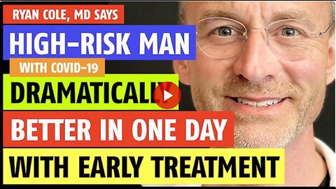 Man with COVID-19 dramatically better in one day with early-treatment says Ryan Cole, MD