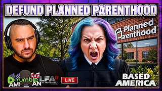 ROGUE JUDGE ATTEMPTS TO STOP TRUMP FROM DEFUNDING PLANNED PARENTHOOD | BASED AMERICA 7.8.25 5PM