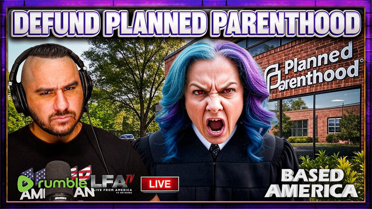 ROGUE JUDGE ATTEMPTS TO STOP TRUMP FROM DEFUNDING PLANNED PARENTHOOD | BASED AMERICA 7.8.25 5PM