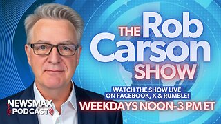 The Rob Carson Show LIVE (03/17/2025) | Call 1-800-922-6680 | NEWSMAX Podcasts