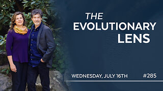 The 285th Evolutionary Lens with Bret Weinstein and Heather Heying