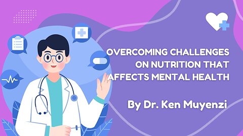 Overcoming Challenges on Nutrition that affects Mental Health - Dr. Ken Muyenzi