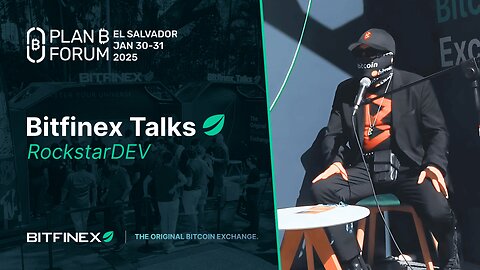 RockstarDEV on Bitcoin, El Salvador & Why Sats Must Flow | Bitfinex Talks @ Plan B