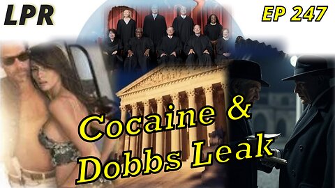 SCOTUS Leak and WH Cocaine (EP 247)