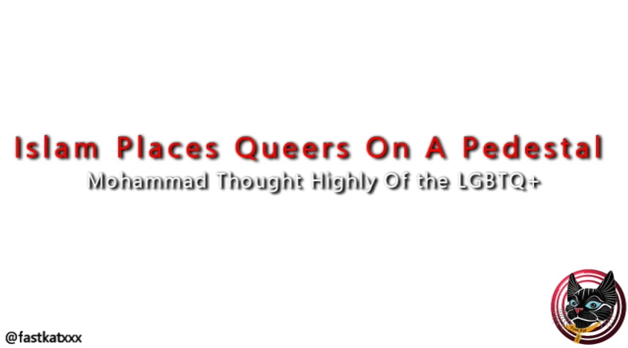 Islam Places Queers On A Pedestal (Mohammad Thought Highly Of Gays)